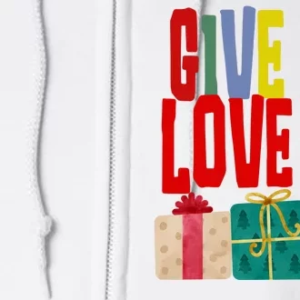 Give Love Christmas Holiday Gifts Full Zip Hoodie