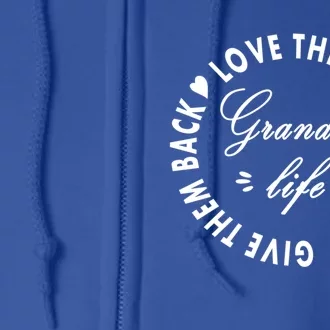 Grandma Life Cool Gift Love Them Spoil Them Give Them Back Funny Gift Full Zip Hoodie