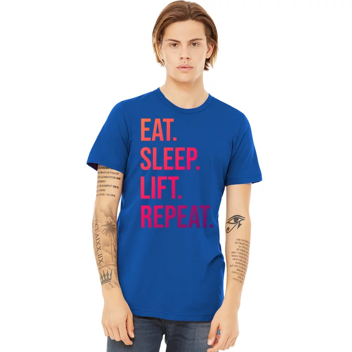 Gym Lifting Eat Sleep Lift Repeat Gift Premium T-Shirt