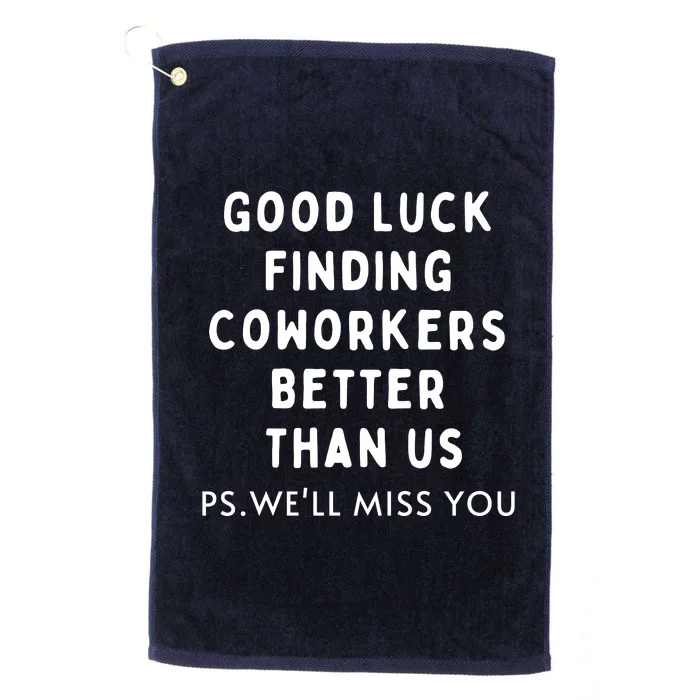 Good Luck Finding Coworkers Better Than Us Platinum Collection Golf Towel