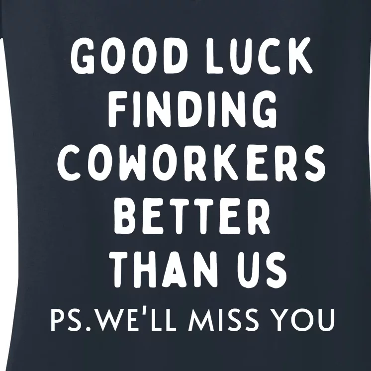 Good Luck Finding Coworkers Better Than Us Women's V-Neck T-Shirt