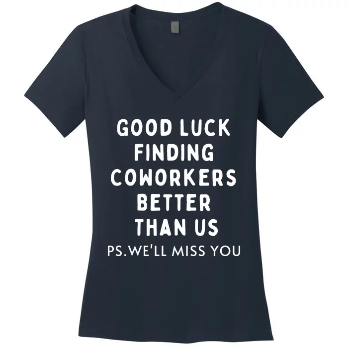 Good Luck Finding Coworkers Better Than Us Women's V-Neck T-Shirt