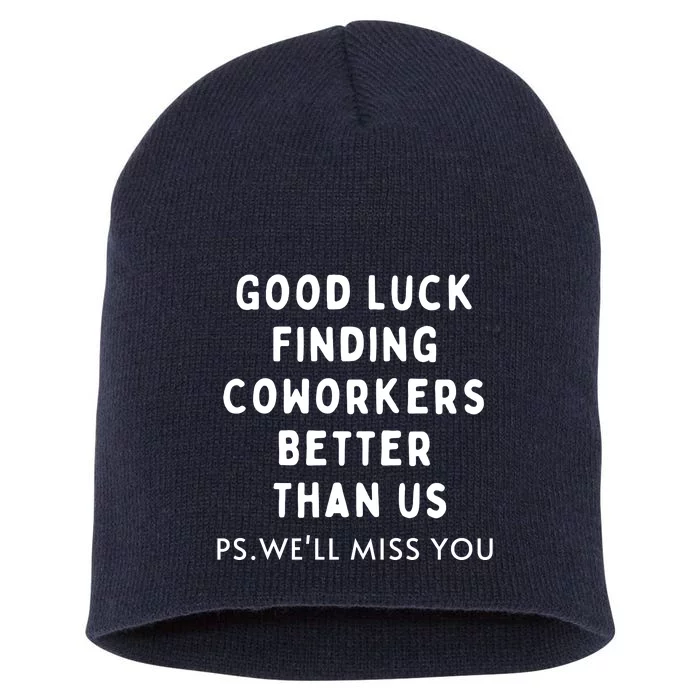 Good Luck Finding Coworkers Better Than Us Short Acrylic Beanie