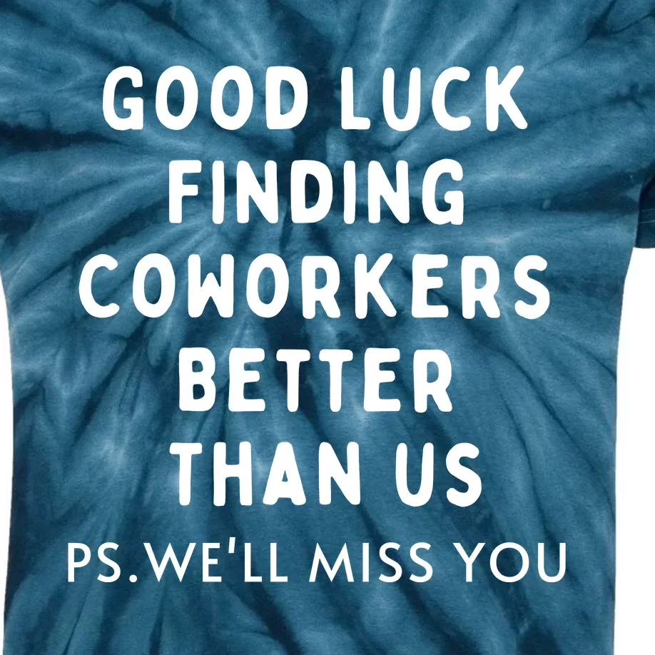 Good Luck Finding Coworkers Better Than Us Kids Tie-Dye T-Shirt