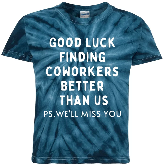 Good Luck Finding Coworkers Better Than Us Kids Tie-Dye T-Shirt