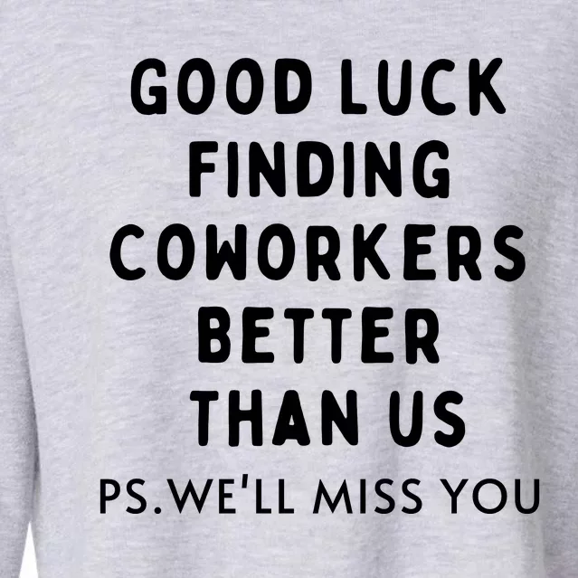 Good Luck Finding Coworkers Better Than Us Cropped Pullover Crew