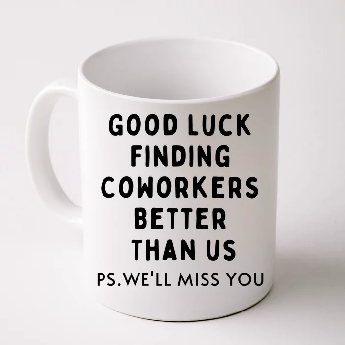 Good Luck Finding Coworkers Better Than Us Front & Back Coffee Mug