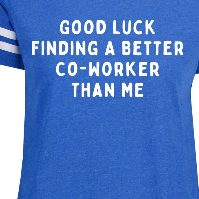 Good Luck Finding A Better CoWorker Than ME Enza Ladies Jersey Football T-Shirt