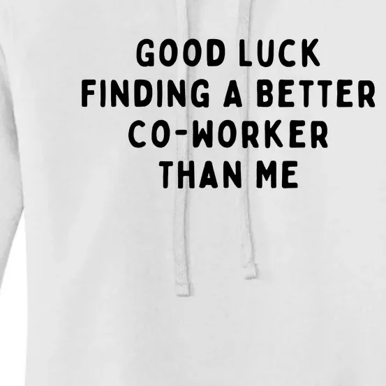 Good Luck Finding A Better CoWorker Than ME Women's Pullover Hoodie