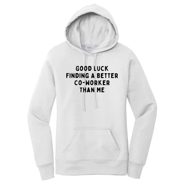 Good Luck Finding A Better CoWorker Than ME Women's Pullover Hoodie