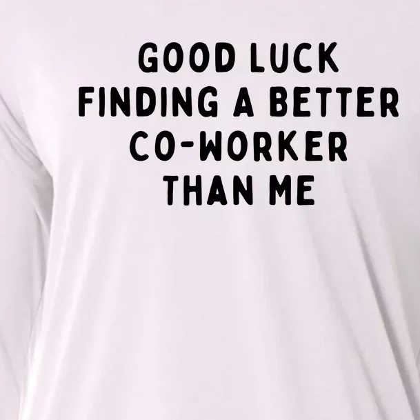 Good Luck Finding A Better CoWorker Than ME Cooling Performance Long Sleeve Crew