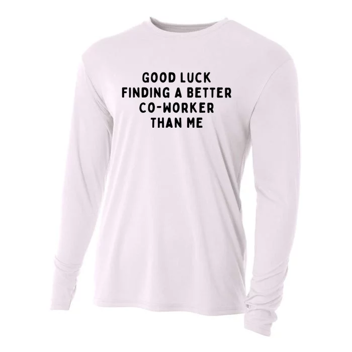 Good Luck Finding A Better CoWorker Than ME Cooling Performance Long Sleeve Crew