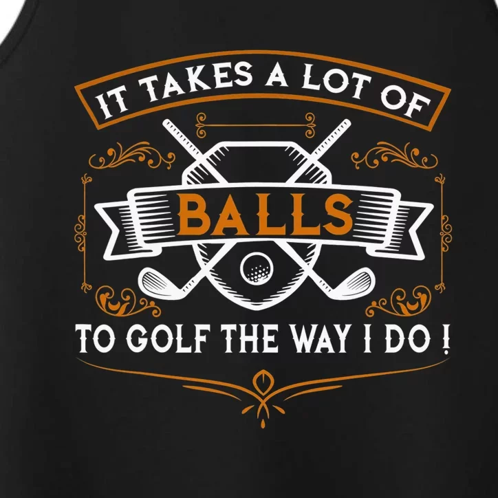 Golf Lover For It Takes A Lot Of Balls To Golf Like I Do Performance Tank