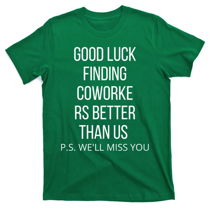 Good Luck Finding Coworkers Better Than Us P.S. WeLl Miss You T-Shirt