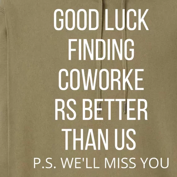 Good Luck Finding Coworkers Better Than Us P.S. WeLl Miss You Premium Hoodie