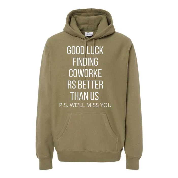 Good Luck Finding Coworkers Better Than Us P.S. WeLl Miss You Premium Hoodie