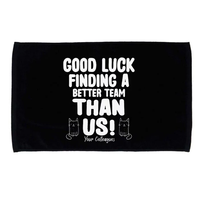 Good Luck Finding Better Team Than Us Colleague Farewell Microfiber Hand Towel