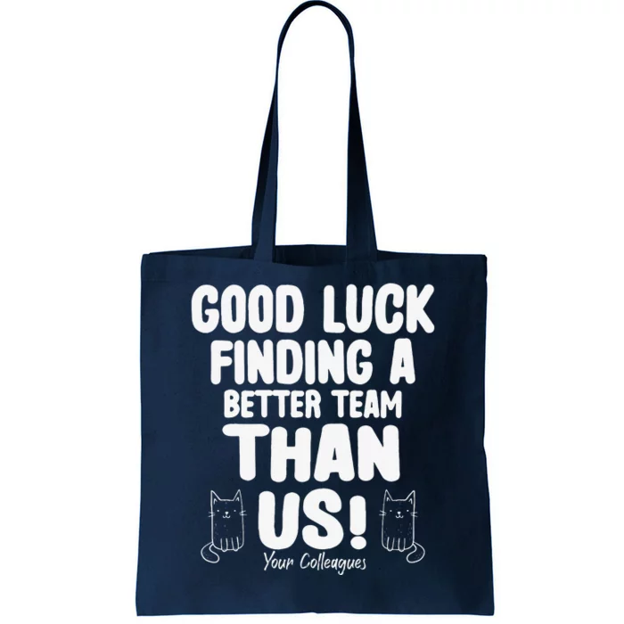 Good Luck Finding Better Team Than Us Colleague Farewell Tote Bag