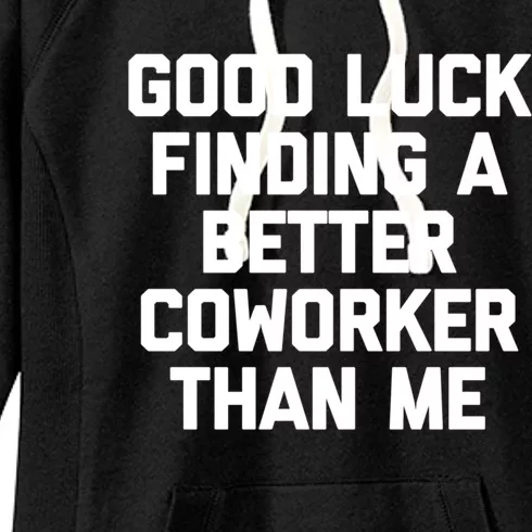 Good Luck Finding A Better Coworker Than Me Meaningful Gift Funny Job Work Cute Women's Fleece Hoodie