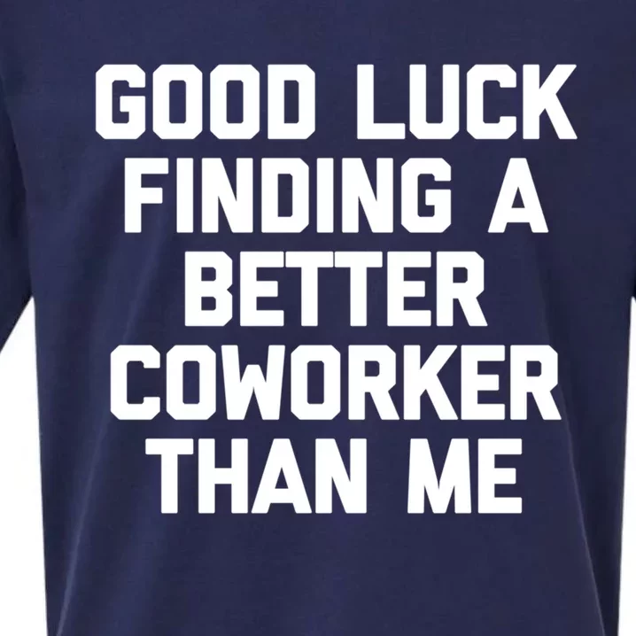 Good Luck Finding A Better Coworker Than Me Meaningful Gift Funny Job Work Cute Sueded Cloud Jersey T-Shirt