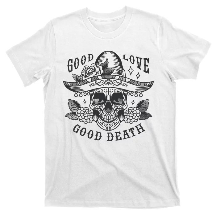 Good Love Good Death Skull Dia De Los Muertos T-Shirt