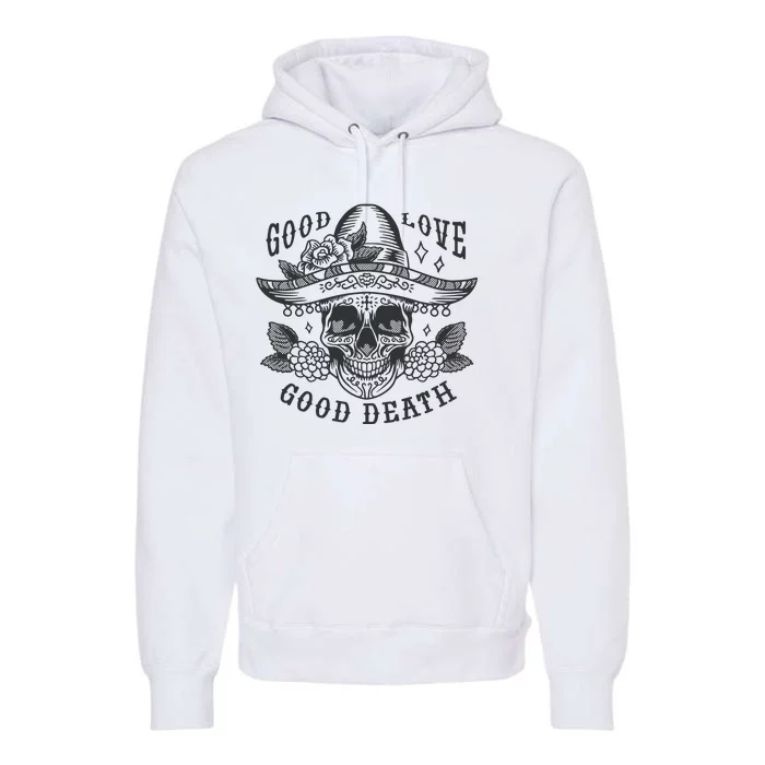 Good Love Good Death Skull Dia De Los Muertos Premium Hoodie