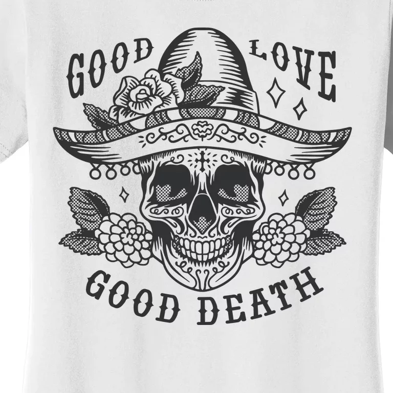 Good Love Good Death Skull Dia De Los Muertos Women's T-Shirt