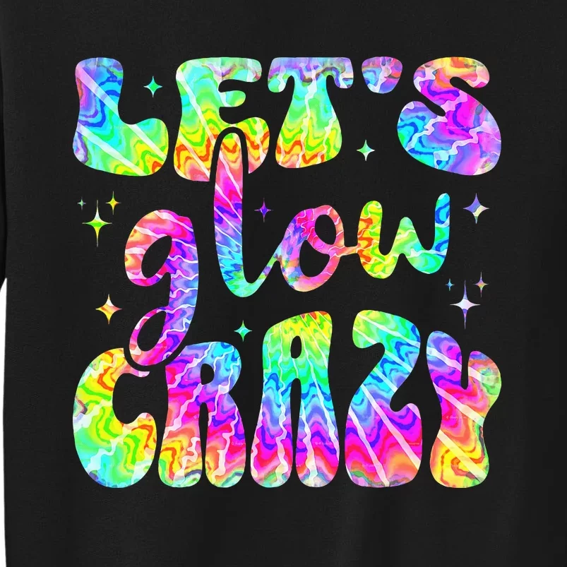 Groovy Lets Glow Crazy Tie Dye Sweatshirt