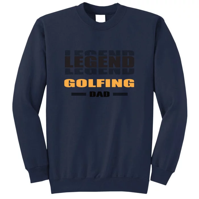 Golf Legend Golfing Dad Gift For Dad Father's Day Tall Sweatshirt