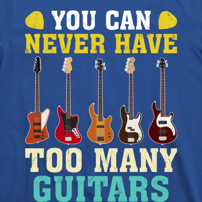 Guitar Lover Gift You Can Never Have Too Many Guitars Gift T-Shirt