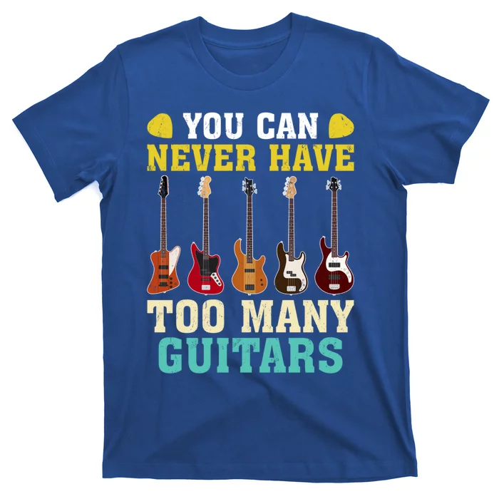 Guitar Lover Gift You Can Never Have Too Many Guitars Gift T-Shirt