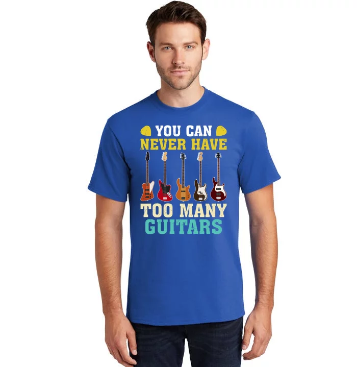 Guitar Lover Gift You Can Never Have Too Many Guitars Gift Tall T-Shirt