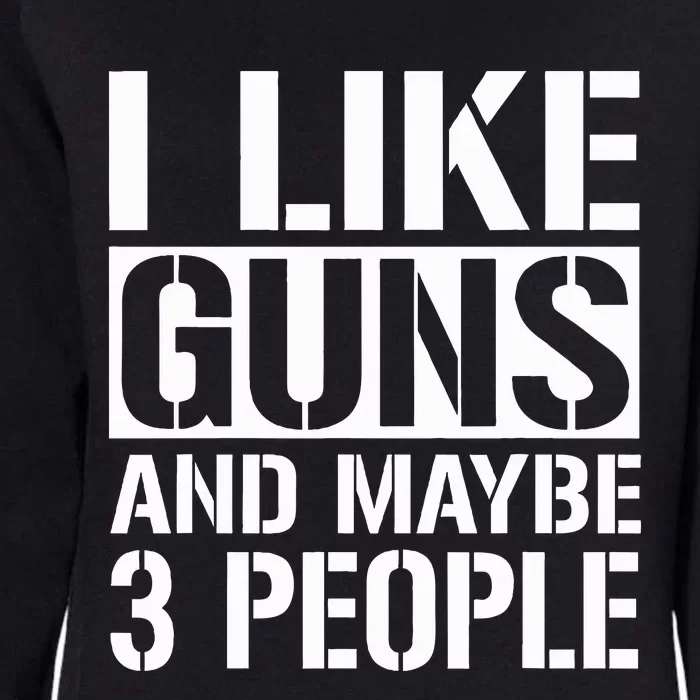 Gun Lover Gifts For I Like Guns And Maybe 3 People Womens California Wash Sweatshirt