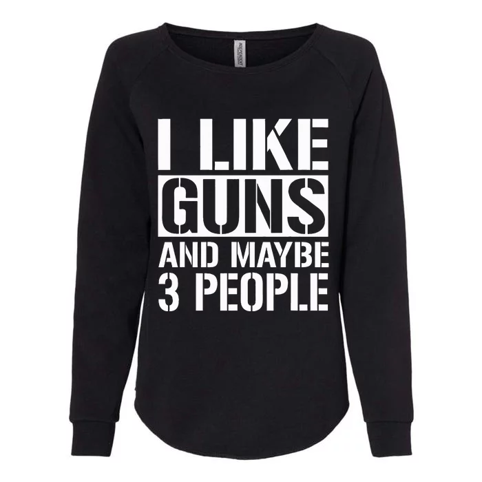 Gun Lover Gifts For I Like Guns And Maybe 3 People Womens California Wash Sweatshirt