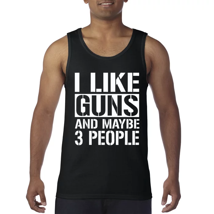 Gun Lover Gifts For I Like Guns And Maybe 3 People Tank Top