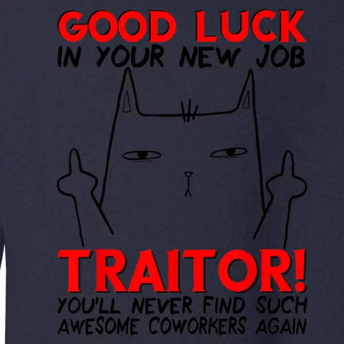 Good Luck In Your New Job TRAITOR! Funny CoWorker Gift Toddler Sweatshirt