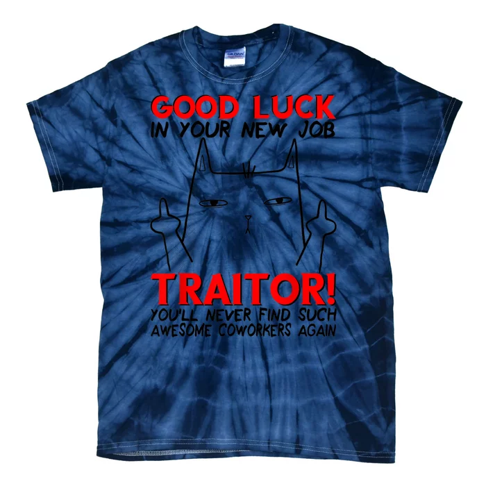 Good Luck In Your New Job TRAITOR! Funny CoWorker Gift Tie-Dye T-Shirt