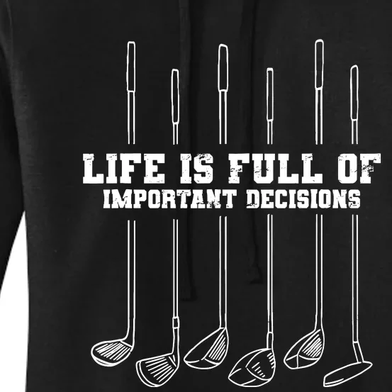 Golfing Life Is Full Of Important Decisions Funny Golf Gift Women's Pullover Hoodie