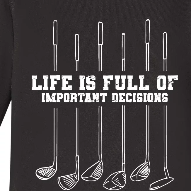 Golfing Life Is Full Of Important Decisions Funny Golf Gift Baby Long Sleeve Bodysuit