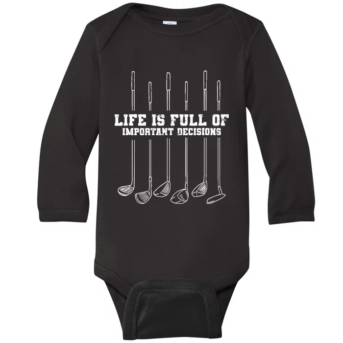 Golfing Life Is Full Of Important Decisions Funny Golf Gift Baby Long Sleeve Bodysuit