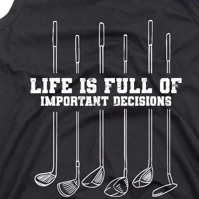 Golfing Life Is Full Of Important Decisions Funny Golf Gift Tank Top