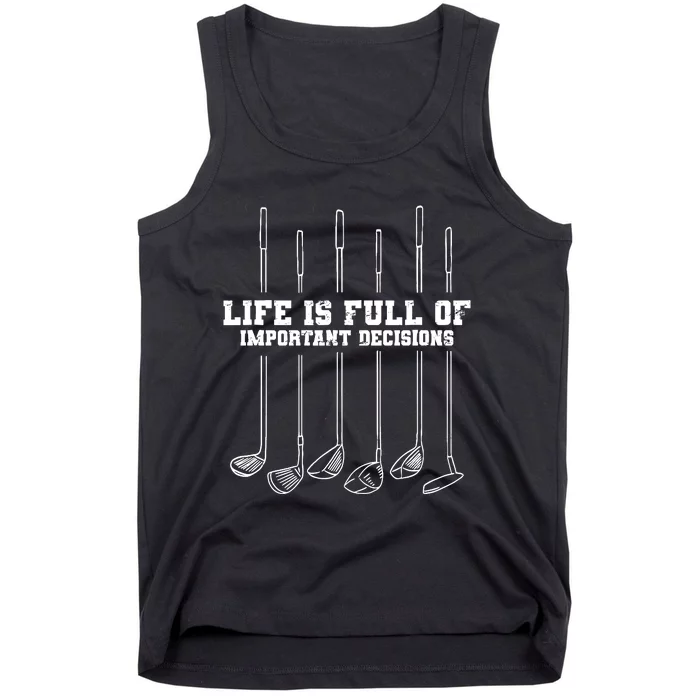 Golfing Life Is Full Of Important Decisions Funny Golf Gift Tank Top