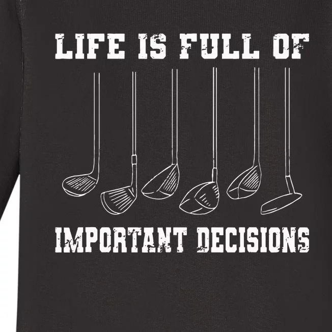 Golfing Life Is Full Of Important Decisions Funny Golf Gift Baby Long Sleeve Bodysuit