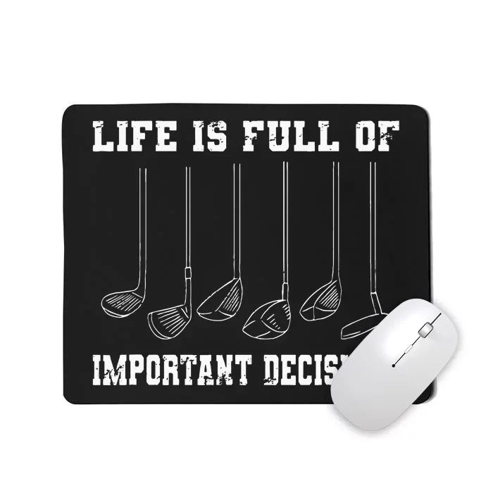 Golfing Life Is Full Of Important Decisions Funny Golf Gift Mousepad