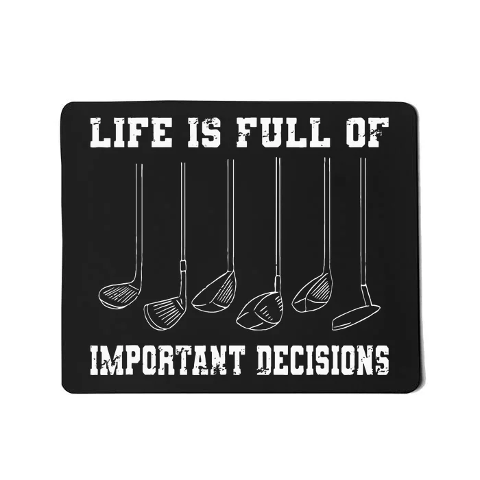 Golfing Life Is Full Of Important Decisions Funny Golf Gift Mousepad