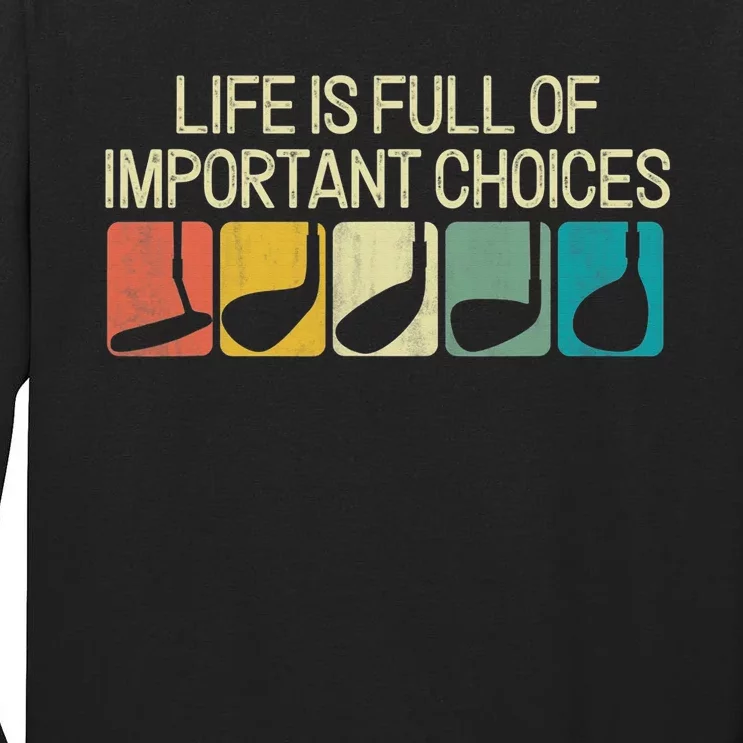 Golf Life Is Full Of Important Choices Tall Long Sleeve T-Shirt