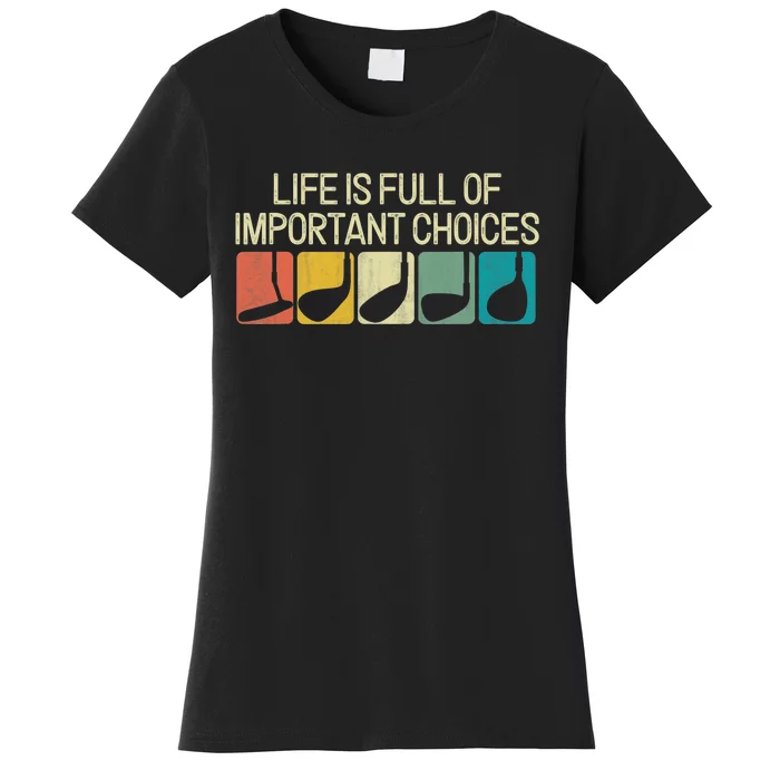 Golf Life Is Full Of Important Choices Women's T-Shirt