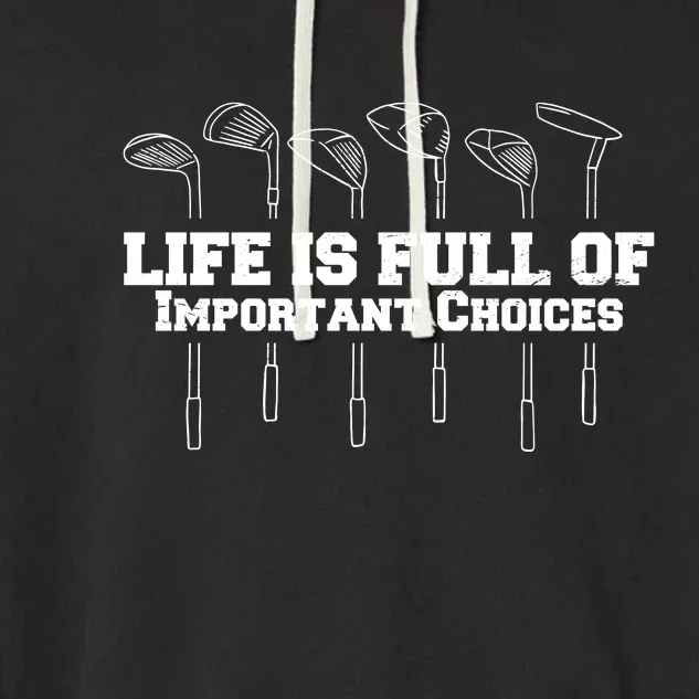 Golf Life Is Full Of Important Choices Funny Golfing Garment-Dyed Fleece Hoodie