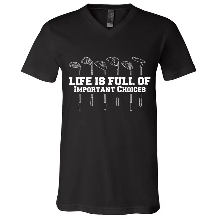 Golf Life Is Full Of Important Choices Funny Golfing V-Neck T-Shirt