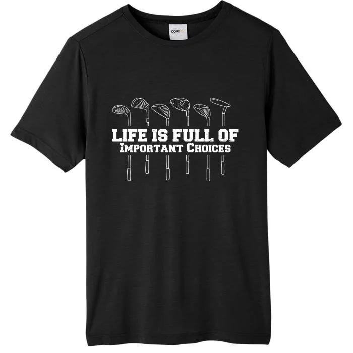 Golf Life Is Full Of Important Choices Funny Golfing ChromaSoft Performance T-Shirt